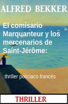 el comisario marquanteur y los mercenarios de saint-jérôme: thriller policíaco (ebook)-alfred bekker-9783745235579