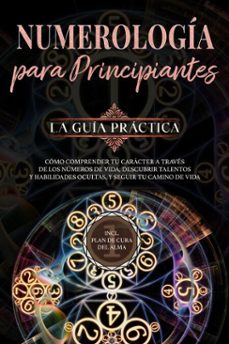 numerologia para principiantes - la guia practica: como comprender tu caracter a traves de los numeros de vida, descubrir talentos y habilidades ocultas, y seguir tu camino de vida | incl. plan de cura del alma (ebook)-sophia perlich-9783757623579