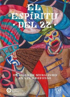 el espiritu del 22. un siglo de muralismo en san ildefonso (ebook)-eduardo vázquez martín-carmen tostado gutiérrez-9786073087179