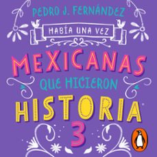 habia una vez mexicanas que hicieron historia 3 (mexicanas 3) (audiolibro)-9786073809979