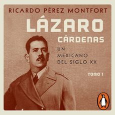 lazaro cardenas. un mexicano del siglo xx (el hombre que cambio al pais 1) (audiolibro)-ricardo perez montfort-9786073828079