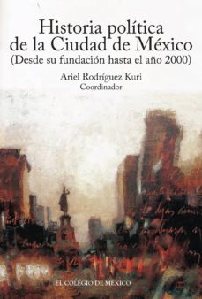 historia politica de la ciudad de mexico (desde su fundacion hasta el año 2000) (ebook)-9786074625479