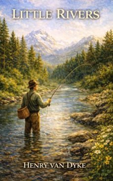 little rivers (ebook)-henry van dyke-9786253875879