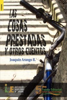 las cosas prestadas y otros cuentos (ebook)-joaquin arango-9786287601079