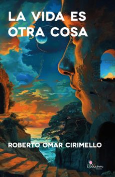 la  vida es otra cosa (ebook)-roberto omar cirimello-9786316521279