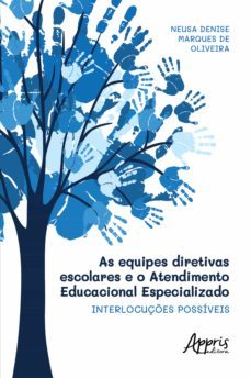 as equipes diretivas escolares e o atendimento educacional especializado: interlocuçes possiveis (ebook)-neusa denise marques de oliveira-9786525011479