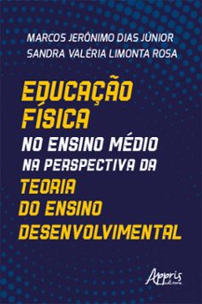 educaço fisica no ensino medio na perspectiva da teoria do ensino desenvolvimental (ebook)-marcos jerônimo dias júnior-sandra valéria limonta rosa-9786525021379