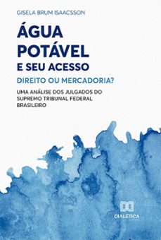 agua potavel e seu acesso: direito ou mercadoria? (ebook)-gisela brum isaacsson-9786525231679