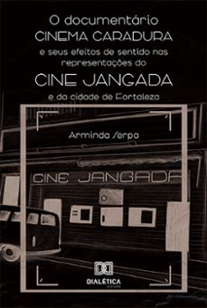 o documentario cinema caradura e seus efeitos de sentido nas representaçes do cine jangada e da cidade de fortaleza (ebook)-arminda serpa-9786525293479