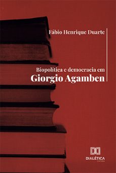 biopolitica e democracia em giorgio agamben (ebook)-fábio henrique duarte-9786527000679