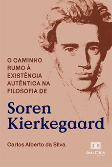 o caminho rumo a existencia autentica na filosofia de soren kierkegaard (ebook)-carlos alberto da silva-9786527007579