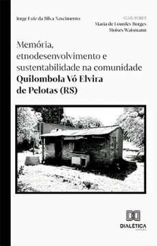 memoria, etnodesenvolvimento e sustentabilidade na comunidade quilombola vo elvira de pelotas (rs) (ebook)-jorge luiz da silva nascimento-maria de lourdes borges-moises waismann-9786527014379