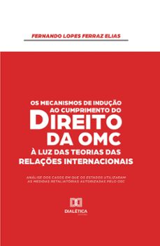os mecanismos de induço ao cumprimento do direito da omc a luz das teorias das relaçes internacionais (ebook)-9786527036579