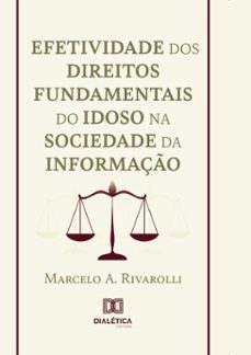 efetividade dos direitos fundamentais do idoso na sociedade da informaço (ebook)-marcelo a. rivarolli-9786527073079