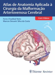 atlas de anatomia aplicada à cirurgia da malformação arteriovenosa cerebral (ebook)-feres chaddad neto-marcos devanir silva da costa-9786555723779