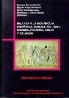 irlanda y la monarquia hispanica: kinsale 1601-2001. guerra, poli tica, exilio y religion-9788400080679