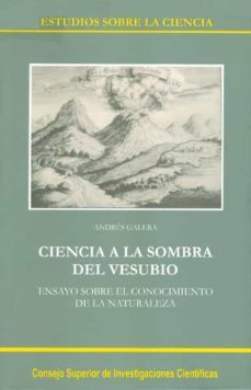 ciencia a la sombra del vesubio: ensayo sobre el conocimiento de la naturaleza-andres galera-9788400081379
