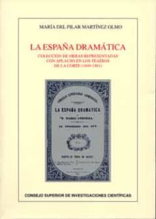 la españa dramatica: coleccion de obras representadas con aplauso en los teatros de la corte (1849-1881)-maria del pilar martinez olmo-9788400087579