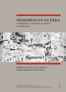 memorias en guerra: colonialismo y resistencia en museos y monum entos-marisa gonzalez de oleaga-9788400114879