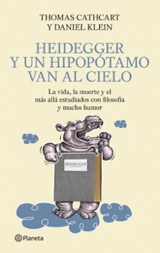 heidegger y un hipopotamo van al cielo: la vida, la muerte y el m as alla estudiados con filosofia y mucho humor-9788408093879