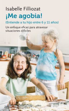 ¡me agobia!: entiende a tu hijo de entre 6 y 11 años-isabelle filliozat-9788408135579