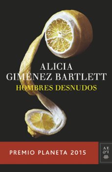 hombres desnudos (premio planeta 2015)-alicia gimenez bartlett-9788408147879