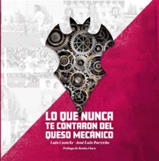 lo que nunca te contaron del queso mecanico-luis castelo-jose luis parreño-9788409510979