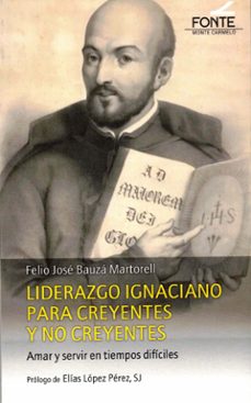 liderazgo ignaciano para creyentes y no creyentes-felio j. bauza martorell-9788410023079