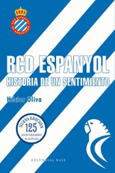 rcd espanyol. historia de un sentimiento (nueva edicion 125 años)-hector oliva-9788410043879