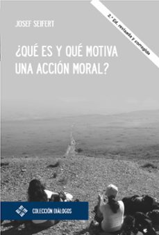 ¿qué es y qué motiva una acción moral?-josef seifert-9788410083479