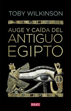 auge y caída del antiguo egipto-toby wilkinson-9788410214279