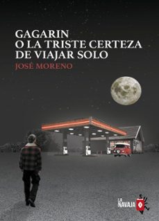 gagarin o la triste certeza de viajar solo-jose moreno-9788410234079