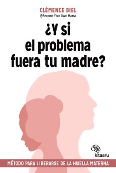 ¿y si el problema fuera tu madre?-clemence biel-9788410428379