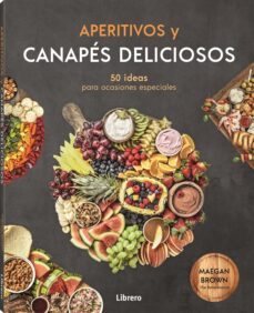 aperitivos y canapes deliciosos: 50 ideas para ocasiones especiales-megan brown-9788411540179