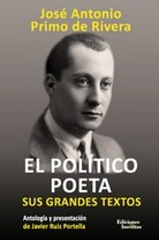 el politico poeta: sus grandes textos-jose antonio primo de rivera-9788412103779