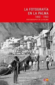 la fotografia en la palma 1860-1960-antonio lorenzo tena-manue poggio capote-9788412185379