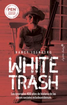 white trash (escoria blanca): los ignorados 400 años de historia de las clases sociales estadounidenses-9788412232479