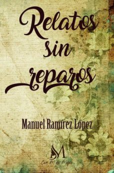 relatos sin reparos-manuel ramirez lopez-9788412348279