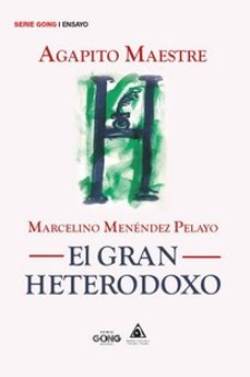 marcelino menendez pelayo. el gran heterodoxo-agapito maestre-9788412579079