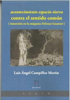 acontecimiento espacio-tierra / contra el sentido comun / inmer sion en la maquina deleuze-guattari-luis angel campillos moron-9788412900279