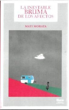 la inestable bruma de los afectos-mati morata-9788412990379