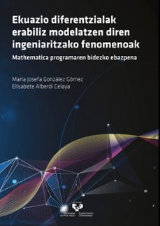 ekuazio diferentzialak erabiliz modelatzen diren ingenieritzako f enomenoak-mathematica programaren bidezko ebazpena-maria josefa gonzalez gomez-9788413190679
