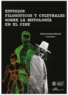 estudios filosoficos y culturales sobre la mitologia en el cine-alfredo esteve martin-9788413247779