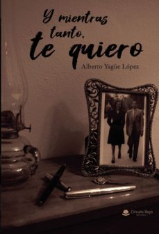 y mientras tanto, te quiero-alberto yague lopez-9788413311579
