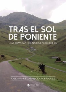 tras el sol de poniente. una travesia pirenaica en bicicleta.-jose manuel aparicio rodriguez-9788413387079