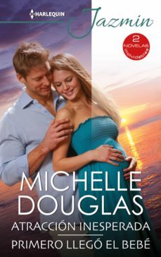 atraccion inesperada - primero llego el bebe (ebook)-michelle douglas-9788413486079