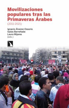 movilizaciones populares tras las primaveras arabes (2011-2021)-ignacio alvarez ossorio alvariño-9788413522579