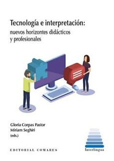 tecnologia e interpretacion. nuevos horizontes didacticos y profe sionales-gloria corpas pastor-9788413699479