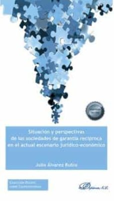 situacion y perspectivas de las sociedades de garantia reciproca en el actual escenario juridico-economico-julio alvarez rubio-9788413776279