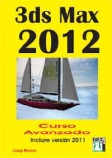 3ds max 2012 curso avanzado: incluye version 2011 (2ª ed.)-josep molero-9788415033479